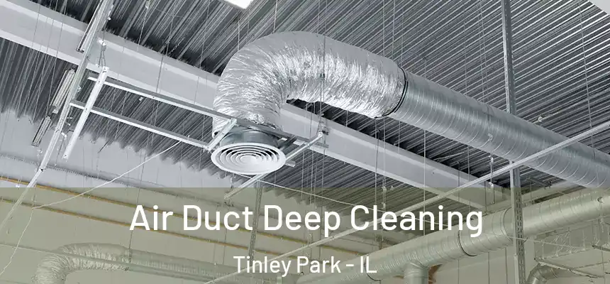 Air Duct Deep Cleaning Tinley Park - IL