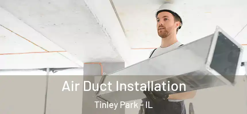  Air Duct Installation Tinley Park - IL