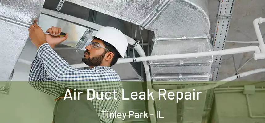  Air Duct Leak Repair Tinley Park - IL