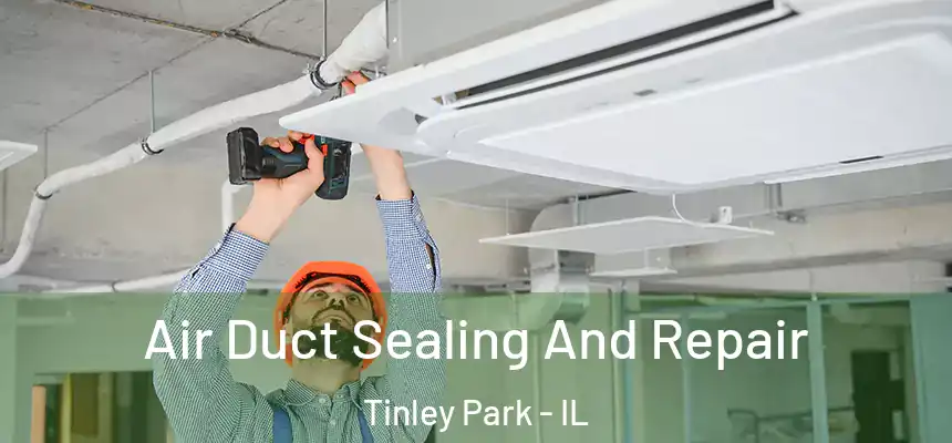  Air Duct Sealing And Repair Tinley Park - IL