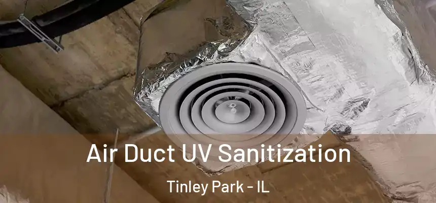 Air Duct UV Sanitization Tinley Park - IL