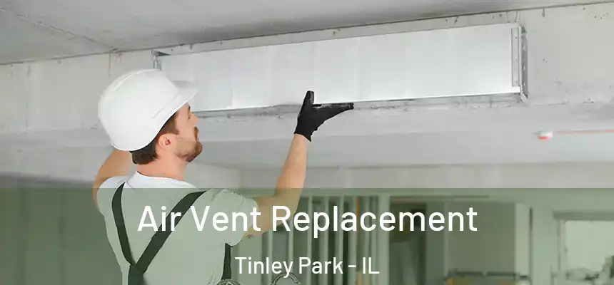  Air Vent Replacement Tinley Park - IL