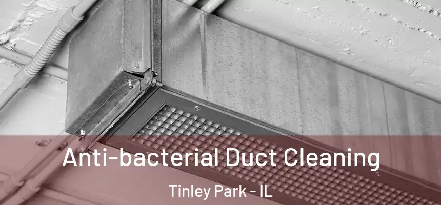  Anti-bacterial Duct Cleaning Tinley Park - IL