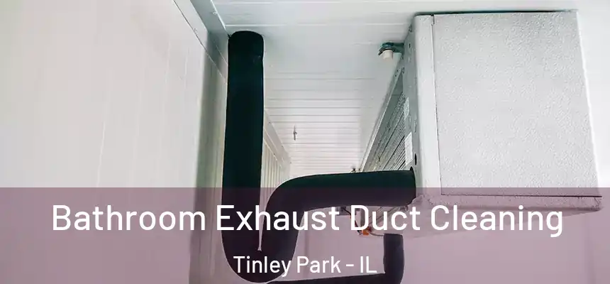  Bathroom Exhaust Duct Cleaning Tinley Park - IL