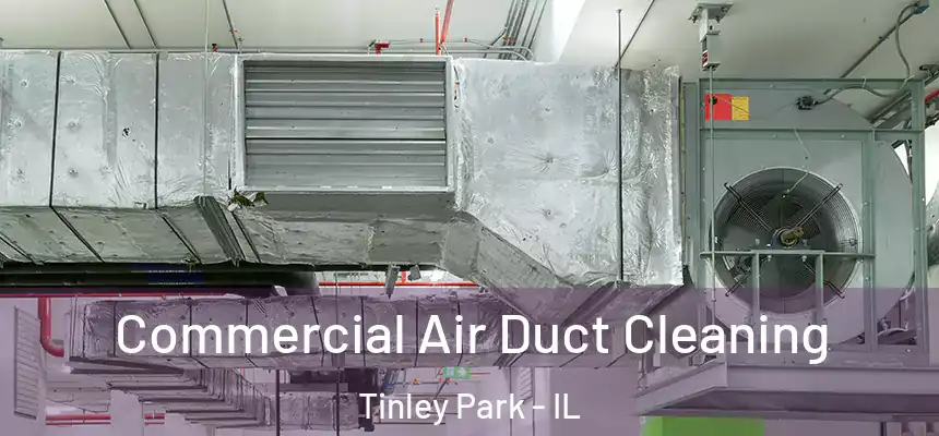  Commercial Air Duct Cleaning Tinley Park - IL