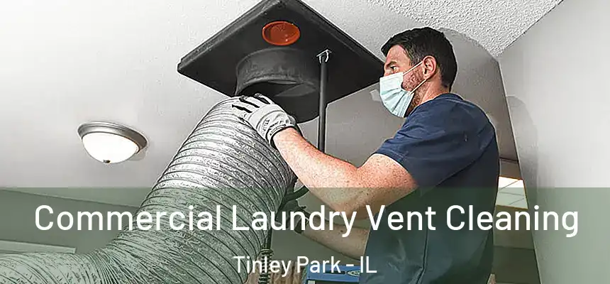Commercial Laundry Vent Cleaning Tinley Park - IL