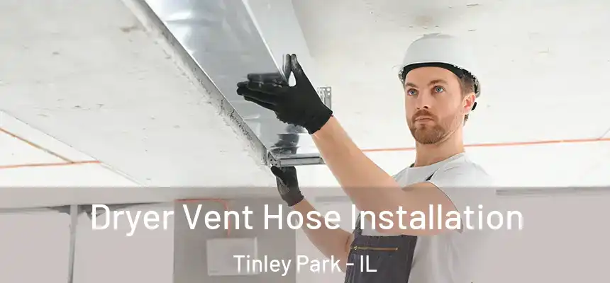  Dryer Vent Hose Installation Tinley Park - IL