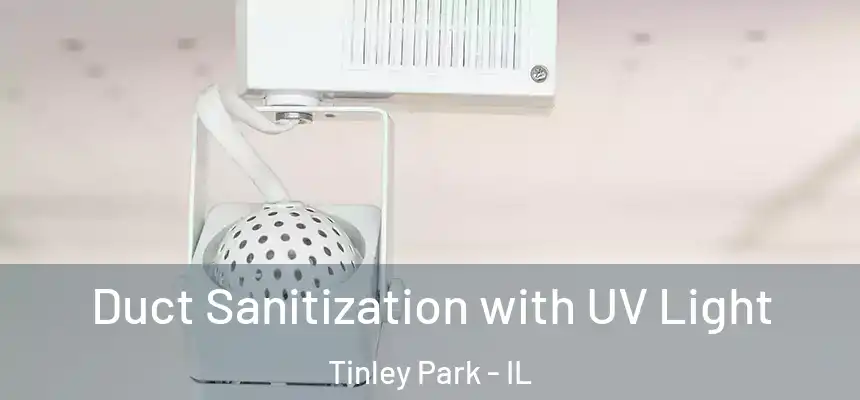  Duct Sanitization with UV Light Tinley Park - IL