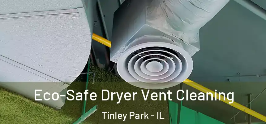 Eco-Safe Dryer Vent Cleaning Tinley Park - IL