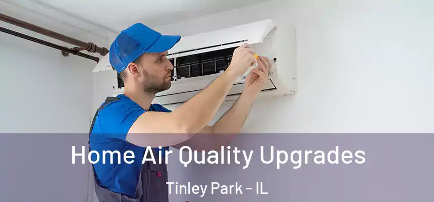  Home Air Quality Upgrades Tinley Park - IL