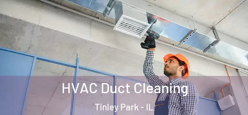 HVAC Duct Cleaning Tinley Park - IL
