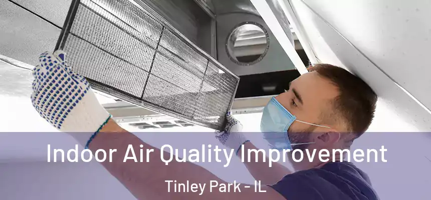 Indoor Air Quality Improvement Tinley Park - IL