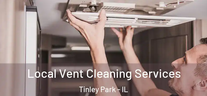  Local Vent Cleaning Services Tinley Park - IL