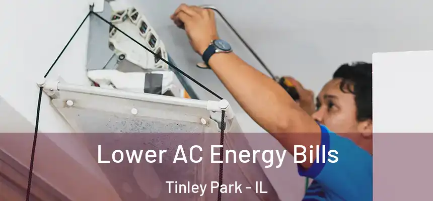 Lower AC Energy Bills Tinley Park - IL