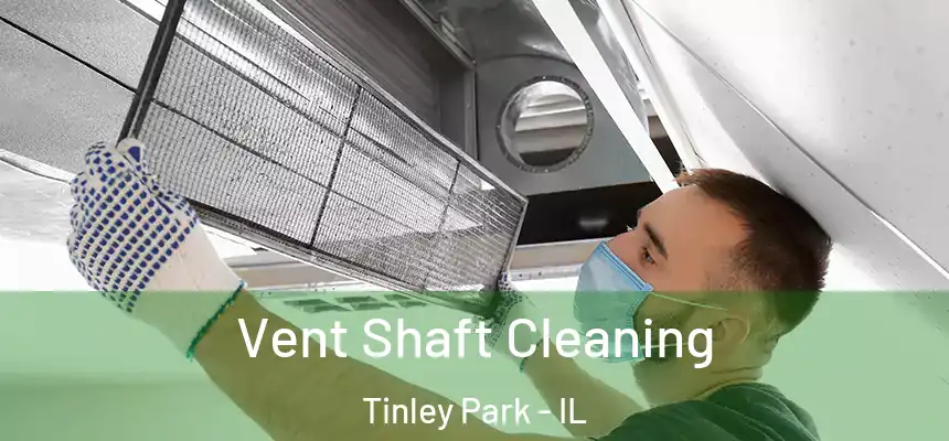  Vent Shaft Cleaning Tinley Park - IL